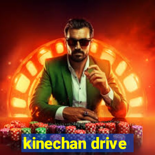 kinechan drive